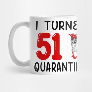 I Turned 51 In Quarantine Funny Cat Facemask Mug